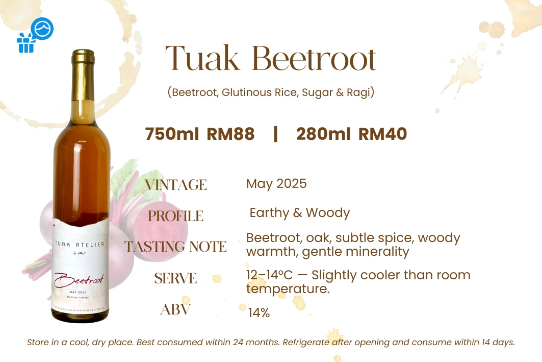 Tuak Beetroot — Beetroot, glutinous rice, sugar & ragi. Earthy & woody, 14% ABV. Beetroot and oak with subtle spice, gentle warmth and a mineral edge.